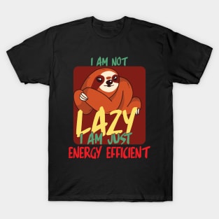 I am not lazy i am just energy efficient T-Shirt